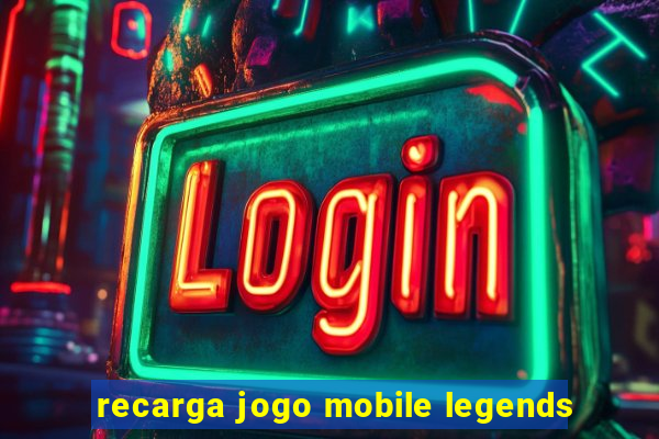 recarga jogo mobile legends